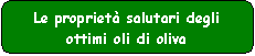Descrizione: Rettangolo arrotondato: Le proprietà salutari degli ottimi oli di oliva
